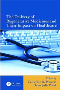 The Delivery of Regenerative Medicines and Their Impact on Healthcare