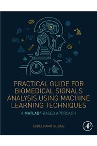 Practical Guide for Biomedical Signals Analysis Using Machine Learning Techniques