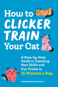 How to Clicker Train Your Cat