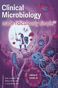 Clinical Microbiology Made Ridiculously Simple