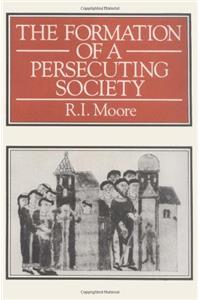 The Formation Of A Persecuting Society: Power     And Deviance In Western Europe, 950–1250