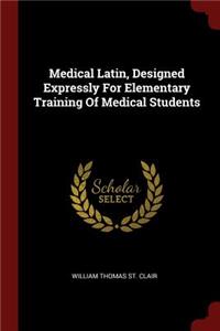 Medical Latin, Designed Expressly For Elementary Training Of Medical Students