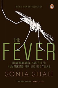 The Fever: How Malaria Has Ruled Humankind for 500,000 Years