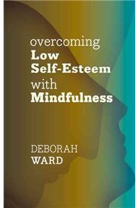 Overcoming Low Self-Esteem with Mindfulness