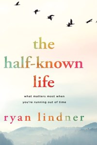 The Half-Known Life