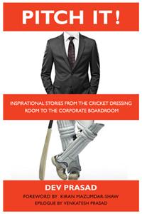 Pitch It ! : Inspirational Stories From The Cricket Dressing Room To The Corporate Boardroom