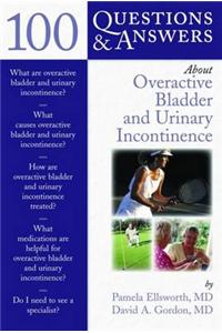 100 Questions and Answers About Overactive Bladder and Urinary Incontinence