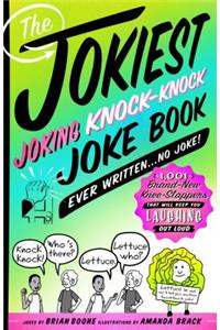 The Jokiest Joking Knock-Knock Joke Book Ever Written...No Joke!