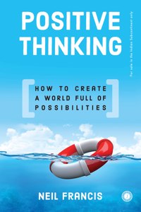 Positive Thinking: How to Create a World Full of Possibilities