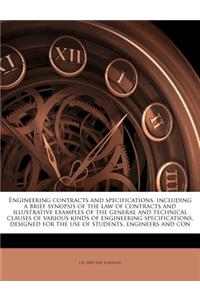 Engineering Contracts and Specifications, Including a Brief Synopsis of the Law of Contracts and Illustrative Examples of the General and Technical Clauses of Various Kinds of Engineering Specifications, Designed for the Use of Students, Engineers 