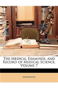 The Medical Examiner, and Record of Medical Science, Volume 7