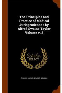 The Principles and Practice of Medical Jurisprudence / by Alfred Swaine Taylor Volume v. 2