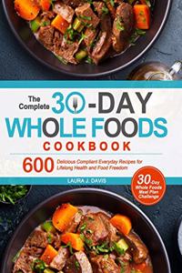 The Complete 30-Day Whole Foods Cookbook