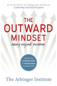 The Outward Mindset : Seeing Beyond Ourselves