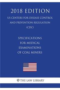 Specifications for Medical Examinations of Coal Miners (US Centers for Disease Control and Prevention Regulation) (CDC) (2018 Edition)