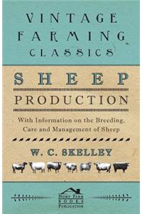 Sheep Production - With Information on the Breeding, Care and Management of Sheep