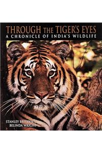 Through the Tiger's Eyes: Chronicle of India's Vanishing Wildlife