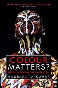 Colour Matters?: The Truth That No One Wants to See