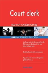 Court clerk RED-HOT Career Guide; 2544 REAL Interview Questions