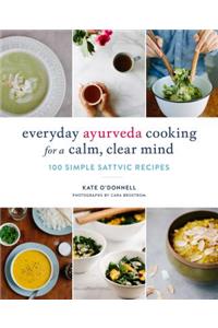 Everyday Ayurveda Cooking for a Calm, Clear Mind