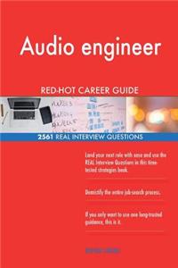 Audio engineer RED-HOT Career Guide; 2561 REAL Interview Questions