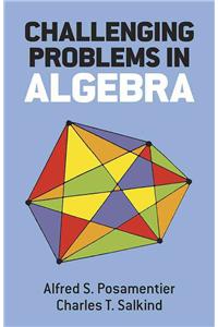 Challenging Problems in Algebra