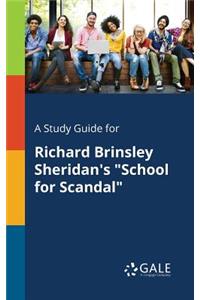 A Study Guide for Richard Brinsley Sheridan's School for Scandal