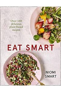 Eat Smart - Over 140 Delicious Plant-Based Recipes