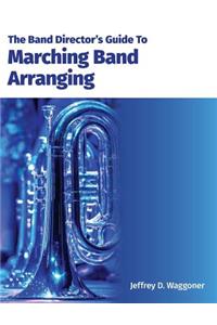 The Band Director's Guide To Marching Band Arranging