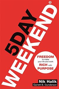 5 Day Weekend: Freedom to Make Your Life and Work Rich with Purpose