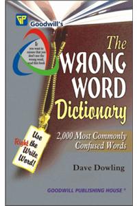 The Wrong Word Dictionary: 2000 Most Commonly Confused Words