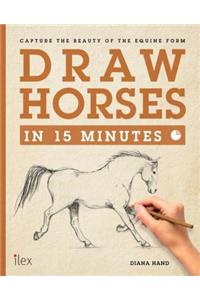 Draw Horses in 15 Minutes: Capture the Beauty of the Equine Form