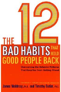 The 12 Bad Habits That Hold Good People Back