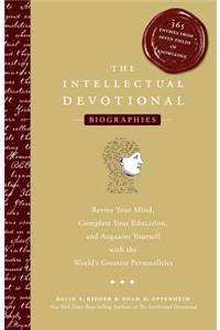 The Intellectual Devotional Biographies: Revive Your Mind, Complete Your Education, and Acquaint Yourself with the World's Greatest Personalities