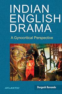 Indian English Drama A Gynocritical Perspective