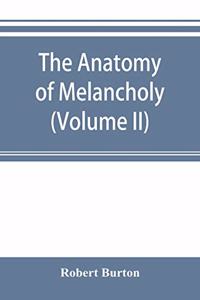 The anatomy of melancholy (Volume II)