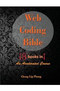 Web Coding Bible (18 Books in 1 -- HTML, CSS, Javascript, PHP, SQL, XML, SVG, Canvas, WebGL, Java Applet, ActionScript, htaccess, jQuery, WordPress, SEO and many more)