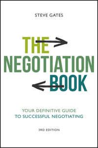 The Negotiation Book: Your Definitive Guide to Suc cessful Negotiating, 3rd Edition