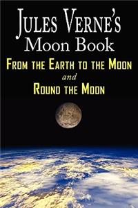 Jules Verne's Moon Book - From Earth to the Moon & Round the Moon - Two Complete Books