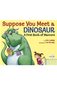 Suppose You Meet a Dinosaur: A First Book of Manners