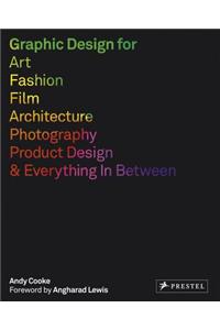 Graphic Design for Art, Fashion, Film, Architecture, Photography, Product Design and Everything in Between