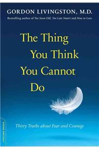 The Thing You Think You Cannot Do