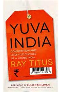 Yuva India : Consumption and Lifestyle Choices of a Young India