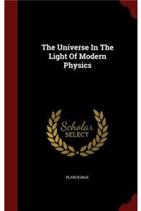 The Universe In The Light Of Modern Physics