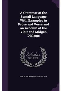 A Grammar of the Somali Language With Examples in Prose and Verse and an Account of the Yibir and Midgan Dialects