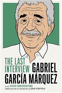 Gabriel Garcia Marquez: The Last Interview