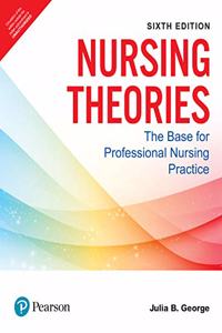 Nursing Theories | The Base for Professional Nursing Practice | Sixth Edition | By Pearson