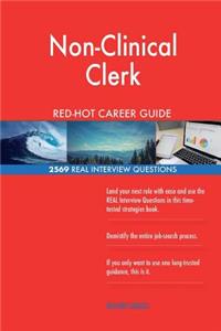 Non-Clinical Clerk RED-HOT Career Guide; 2569 REAL Interview Questions