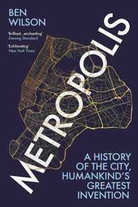 Metropolis: A History of the City, Humankind?s Greatest Invention