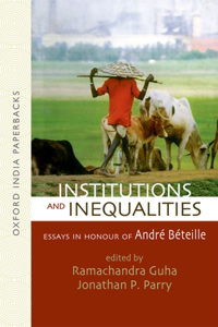 Institutions and Inequalities Essays in Honour of Andre Beteille